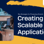 Creating Scalable Applications: Key Strategies for Promoting Growth
