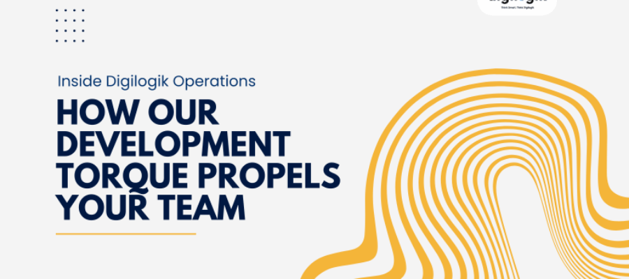 Inside Digilogik Operations – How Our Development Torque Propels Your Team