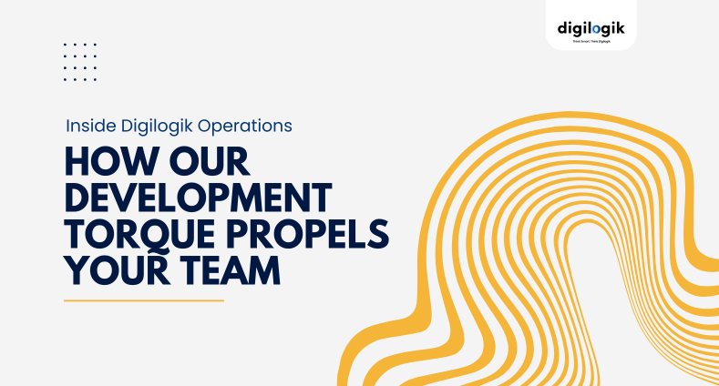 Inside Digilogik Operations – How Our Development Torque Propels Your Team