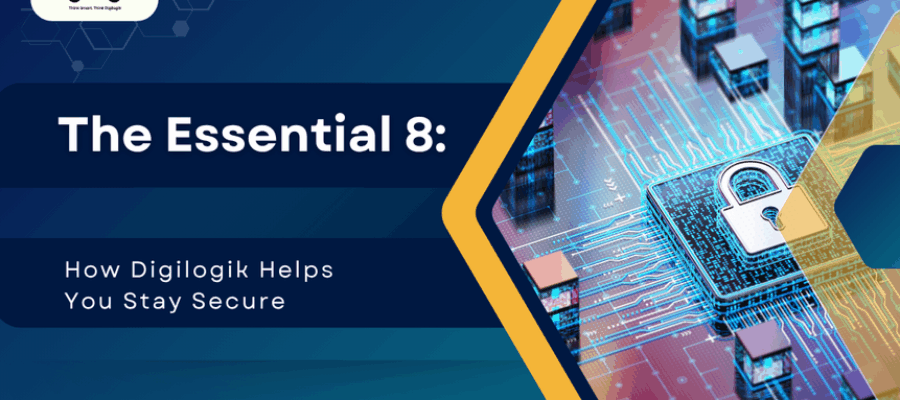 The Essential 8: How Digilogik Helps You Stay Secure